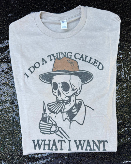 I Do A Thing Called What I Want Tee